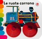 Le ruote corrono. Ediz. a colori