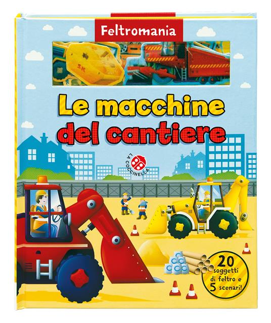 Le macchine da cantiere. Ediz. a colori - Libro - La Coccinella -  Feltromania