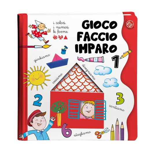 colori, i numeri, le forme. Gioco, faccio, imparo. Tante attività per  imparare divertendosi per bambini 3-6 anni