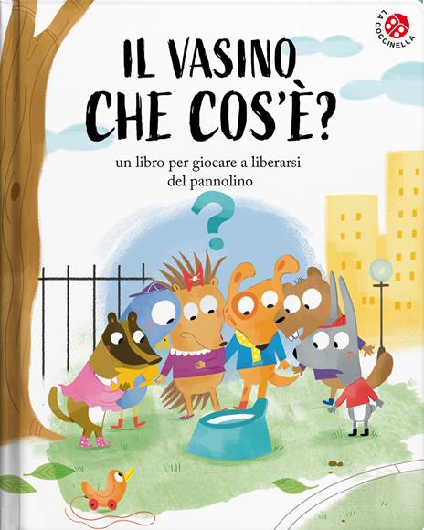 Il vasino... che cos'è?. È l'invenzione più bella che c'è. Ediz. a colori - Francesca Carabelli - copertina