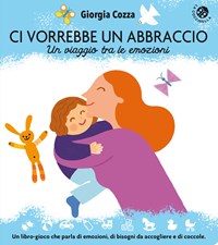 Ci vorrebbe un abbraccio. Un viaggio tra le emozioni. Ediz. illustrata - Giorgia  Cozza - Libro - La Coccinella - Cresciamo insieme