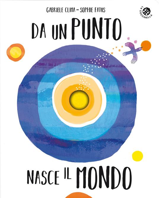 Da un punto nasce il mondo. Ediz. illustrata - Sophie Fatus - copertina