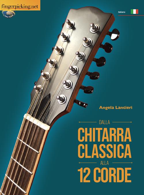Dalla chitarra classica alla 12 corde - Angela Lancieri - Libro -  Fingerpicking.net - Acustica | IBS