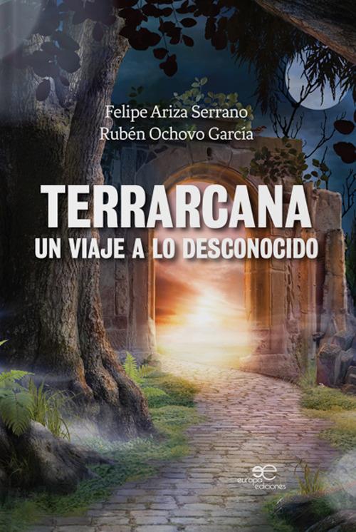 Terrarcana, un viaje a lo desconocido - Felipe Ariza Serrano,Rubén Ochovo García - copertina