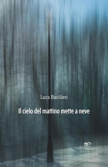 Il cielo del mattino mette a neve - Luca Bacilieri - copertina