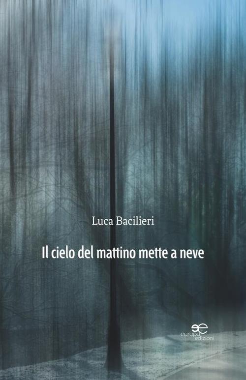 Il cielo del mattino mette a neve - Luca Bacilieri - copertina