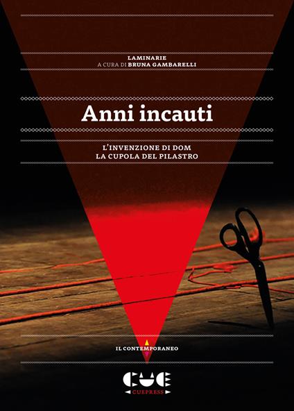 Anni incauti. L'invenzione di Dom. La cupola del pilastro - copertina