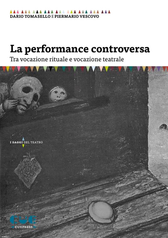 La performance controversa. Tra vocazione rituale e vocazione teatrale - Dario Tomasello,Piermario Vescovo - copertina