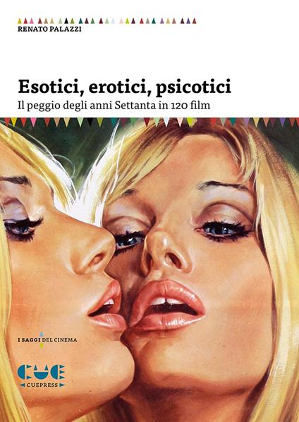 Esotici, erotici, psicotici. Il peggio degli anni Settanta in 120 film - Renato Palazzi - copertina