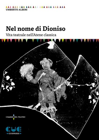 Nel nome di Dioniso. Vita teatrale nell'Atene classica - Umberto Albini - copertina