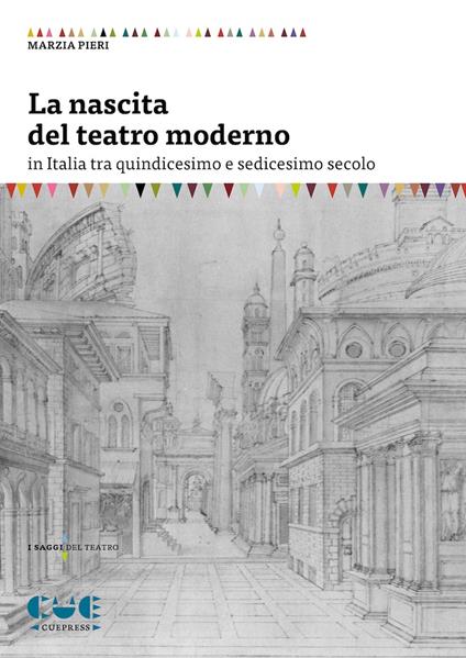 La nascita del teatro moderno in Italia tra quindicesimo e sedicesimo secolo - Marzia Pieri - copertina
