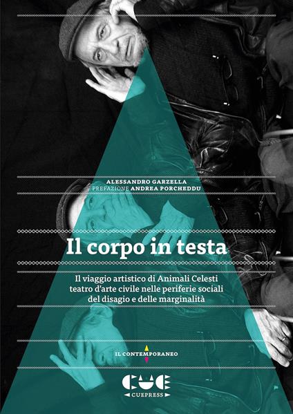 Il corpo in testa. Il viaggio artistico di Animali Celesti teatro d'arte civile nelle periferie sociali del disagio e delle marginalità - Alessandro Garzella - copertina