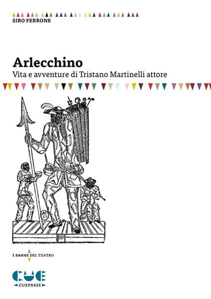 Arlecchino. Vita e avventure di Tristano Martinelli attore - Siro Ferrone - copertina