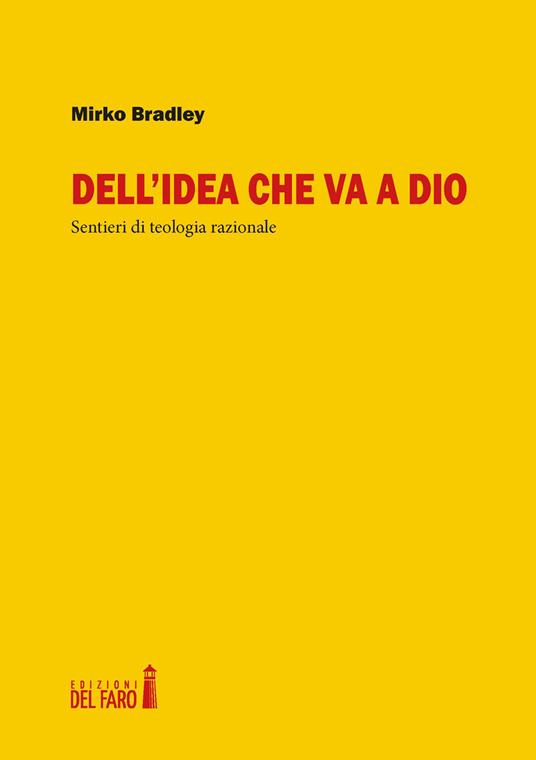 Dell'idea che va a Dio. Sentieri di teologia razionale - Mirko Bradley - copertina