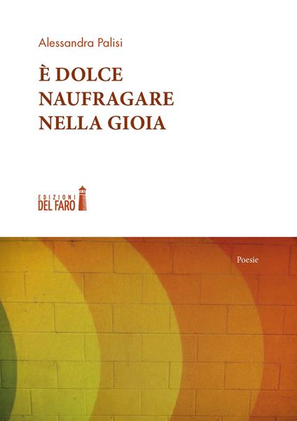 È dolce naufragare nella gioia - Alessandra Palisi - copertina