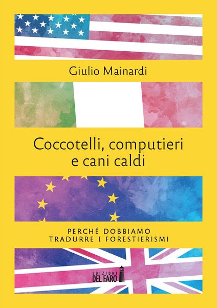 Coccotelli, computieri e cani caldi. Perché dobbiamo tradurre i forestierismi - Giulio Mainardi - copertina