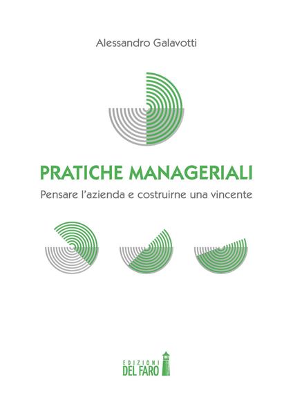 Pratiche manageriali. Pensare l'azienda e costruirne una vincente - Alessandro Galavotti - copertina