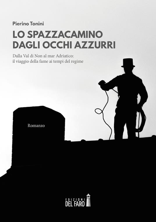 Lo spazzacamino dagli occhi azzurri. Dalla Val di Non al mar Adriatico: il viaggio della fame ai tempi del regime - Pierino Tonini - copertina