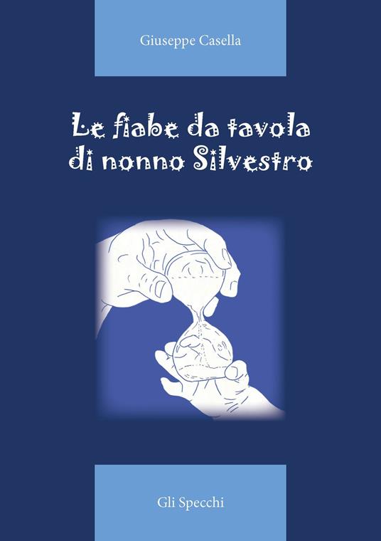 Le fiabe da tavola di nonno Silvestro. Ediz. illustrata - Giuseppe Casella - copertina