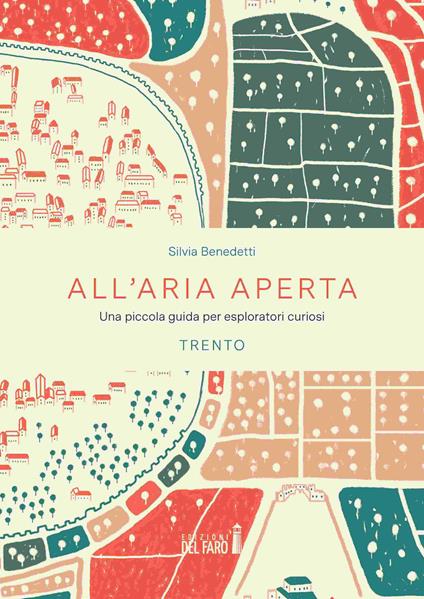 All'aria aperta. Una piccola guida per esploratori curiosi. Trento - Silvia Benedetti - copertina