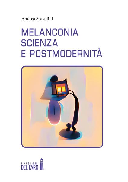 Melanconia, scienza e postmodernità - Andrea Scavolini - copertina