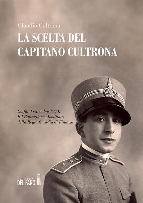 La scelta del Capitano Cultrona. Corfù, 8 settembre 1943. Il I battaglione mobilitato della Regia Guardia di Finanza - Claudio Cultrona - ebook