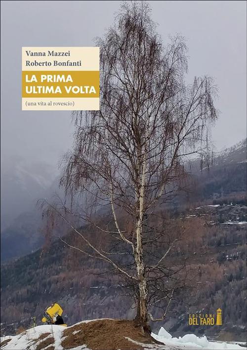 La prima ultima volta (una vita al rovescio) - Roberto Bonfanti,Vanna Mazzei - ebook