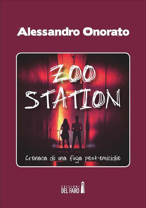 Zoo Station. Cronaca di una fuga post omicidio - Alessandro Onorato - ebook