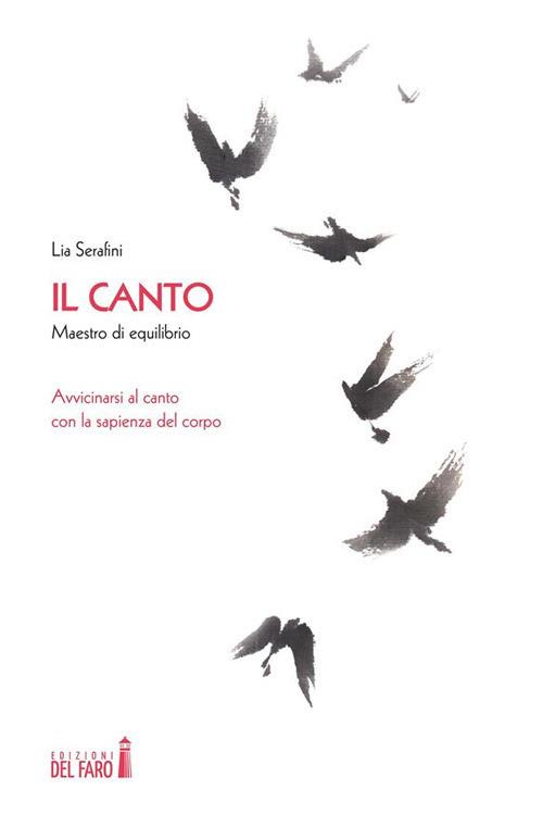 Il canto. Maestro di equilibrio. Avvicinarsi al canto con la sapienza del corpo - Lia Serafini - ebook