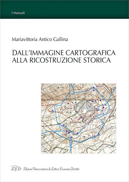 Dall'Immagine Cartografica alla Ricostruzione Storica - Maria Vittoria Antico Gallina - ebook