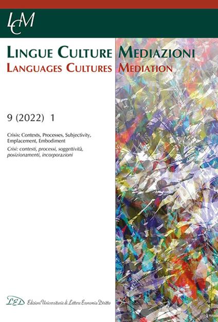 Lingue culture mediazioni (LCM Journal). Ediz. italiana e inglese (2022). Vol. 9: Crisis: Contexts, Processes, Subjectivity, Emplacement, Embodiment-Crisi: contesti, processi, soggettività, posizionamenti, incorporazioni. - copertina