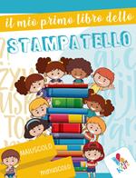 Il mio primo libro dello stampatello. Ediz. illustrata