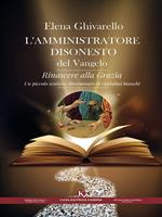 L' amministratore disonesto del Vangelo. Rinascere alla Grazia