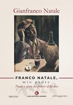 Franco Natale, mio padre. Poesie e opere del pittore della luce