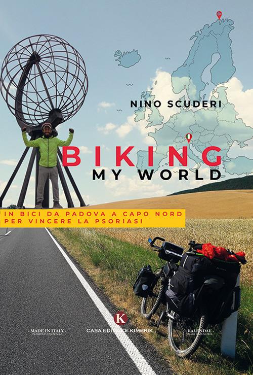 Biking my world. In bici da Padova a Capo Nord per vincere la psoriasi - Antonino Scuderi - copertina