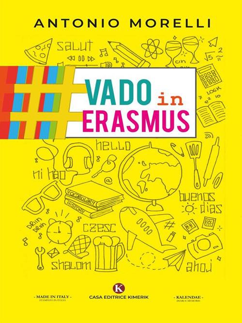 Erasmus, il libro #vadoinerasmus racconta l'esperienza che ti cambierà la vita - Antonio Morelli - ebook