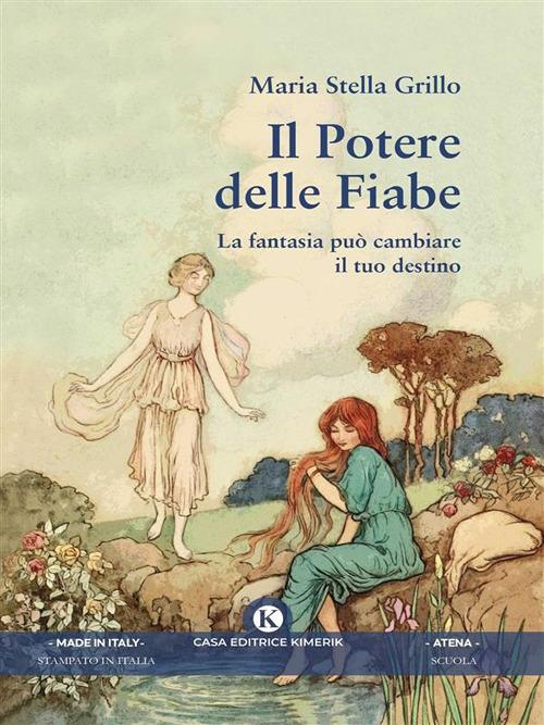 Il potere delle fiabe. La fantasia può cambiare il tuo destino - Maria Stella Grillo - ebook