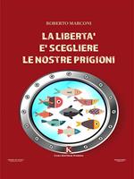 La libertà è scegliere le nostre prigioni