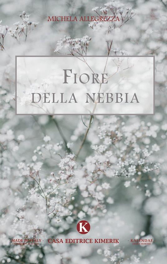 Fiore della nebbia - Michela Allegrezza - Libro - Kimerik - | IBS