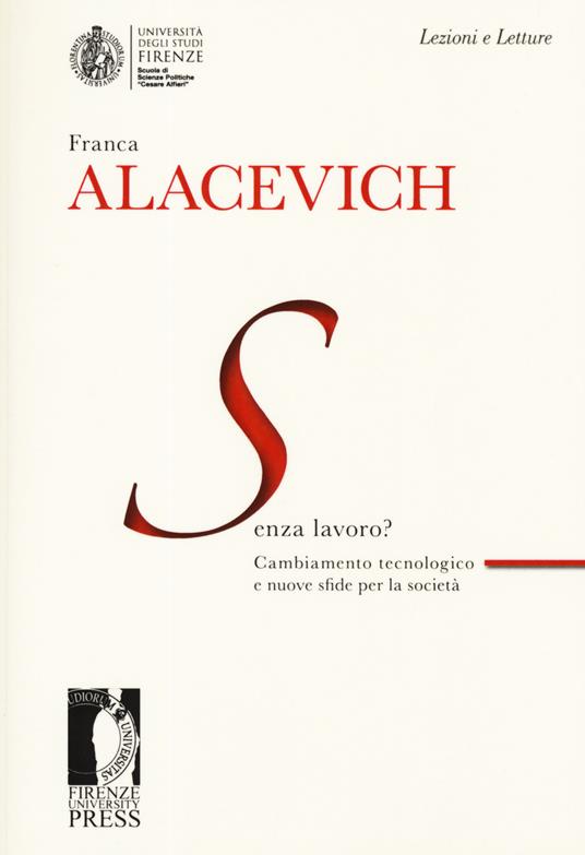 Senza lavoro? Cambiamento tecnologico e nuove sfide per la società - Franca Alacevich - copertina