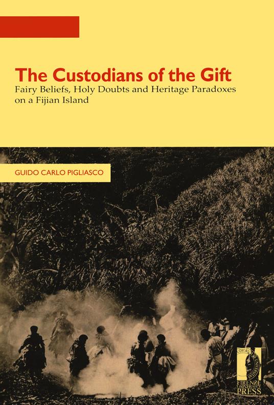 The custodians of the gift. Fairy beliefs, holy doubts and heritage paradoxes on a Fijian Island - Guido Carlo Pigliasco - copertina