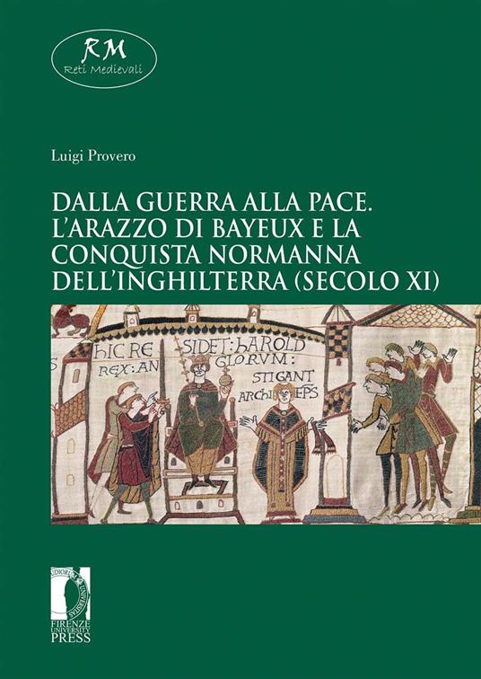 Dalla guerra alla pace. L’arazzo di Bayeux e la conquista normanna dell’Inghilterra (secolo XI) - Luigi Provero - copertina