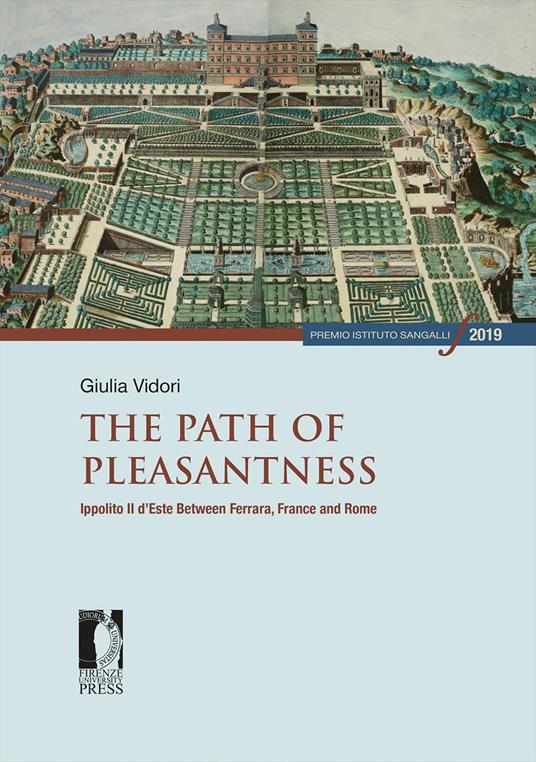 The path of pleasantness. Ippolito II d'Este between Ferrara, France and Rome - Giulia Vidori - copertina