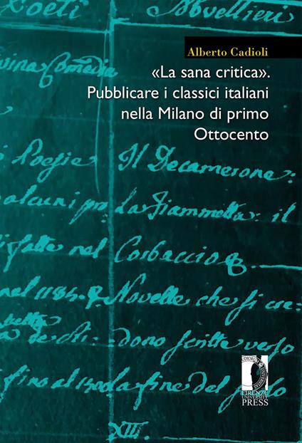 «La sana critica». Pubblicare i classici italiani nella Milano di primo Ottocento - Alberto Cadioli - copertina