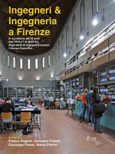 Image of Ingegneri & ingegneria a Firenze. In occasione dei 50 anni (dal 1970-71 al 2020-21) degli studi di Ingegneria presso l'Ateneo fiorentino