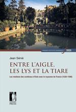 Entre l'Aigle, les Lys et la tiare. Les relations des cardinaux d'Este avec le royaume de France (1530-1590)