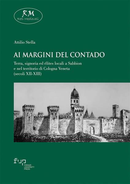 Ai margini del contado. Terra, signoria ed élites locali a Sabbion e nel territorio di Cologna Veneta (secoli XII-XIII) - Attilio Stella - ebook