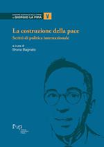 La costruzione della pace. Scritti di politica internazionale