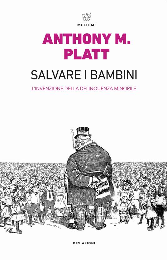 Salvare i bambini. L'invenzione della delinquenza minorile. Ediz. ampliata - Anthony M. Platt - copertina