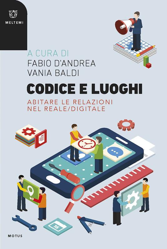 Codice e luoghi. Abitare le relazioni nel reale/digitale - Vania Baldi,Fabio D'Andrea - ebook